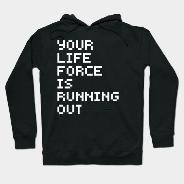 Your Life Force Is Running Out Hoodie by GibletBlizzard